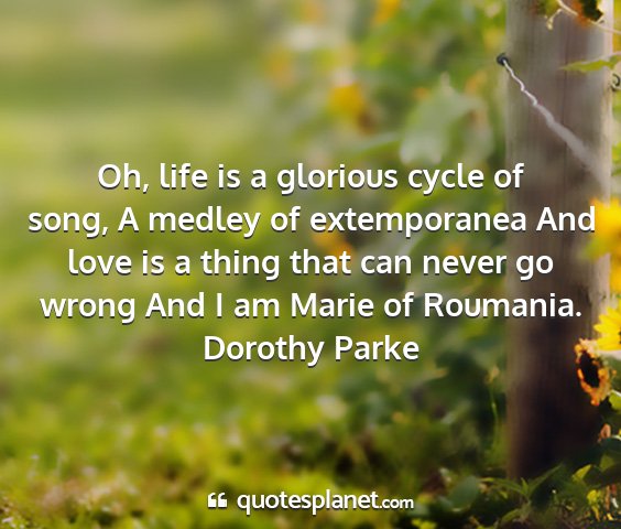 Dorothy parke - oh, life is a glorious cycle of song, a medley of...