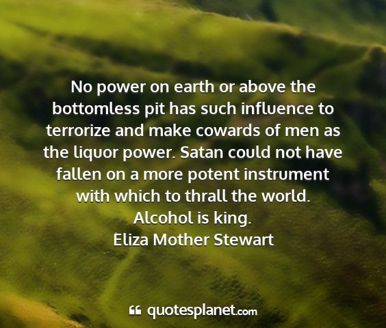Eliza mother stewart - no power on earth or above the bottomless pit has...