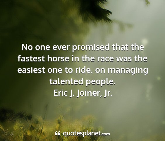 Eric j. joiner, jr. - no one ever promised that the fastest horse in...