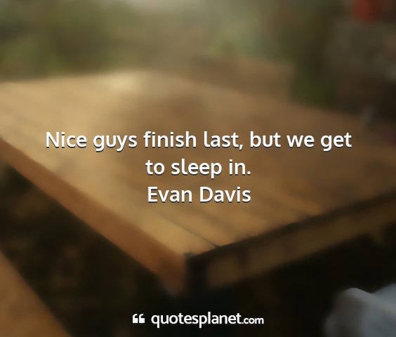 Evan davis - nice guys finish last, but we get to sleep in....