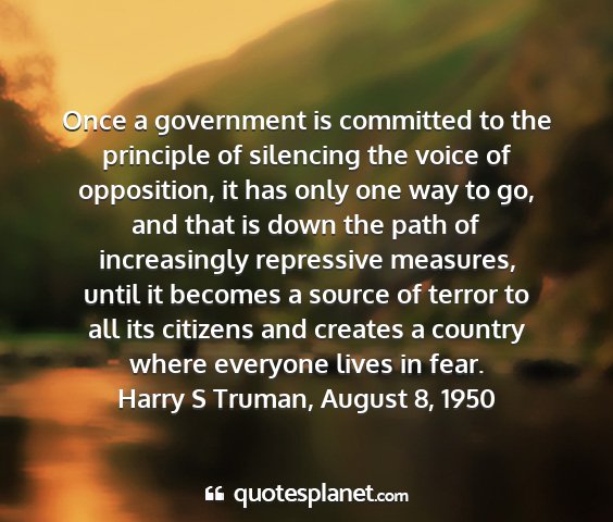 Harry s truman, august 8, 1950 - once a government is committed to the principle...