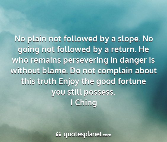 I ching - no plain not followed by a slope. no going not...