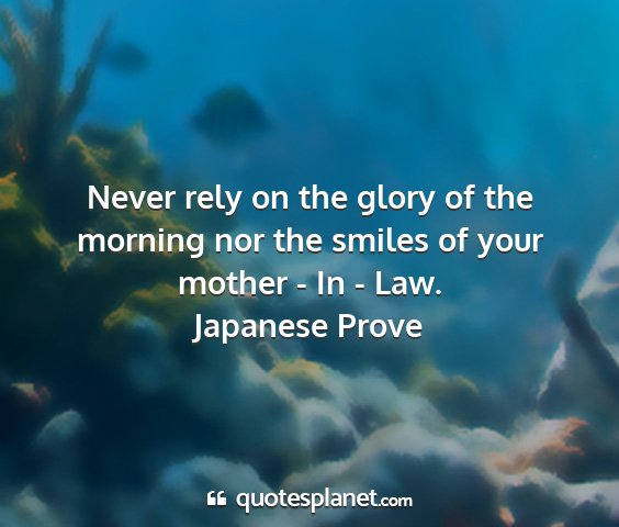 Japanese prove - never rely on the glory of the morning nor the...