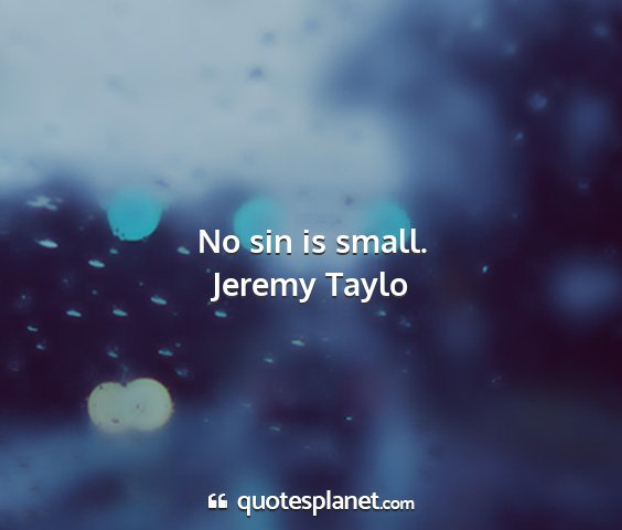 Jeremy taylo - no sin is small....