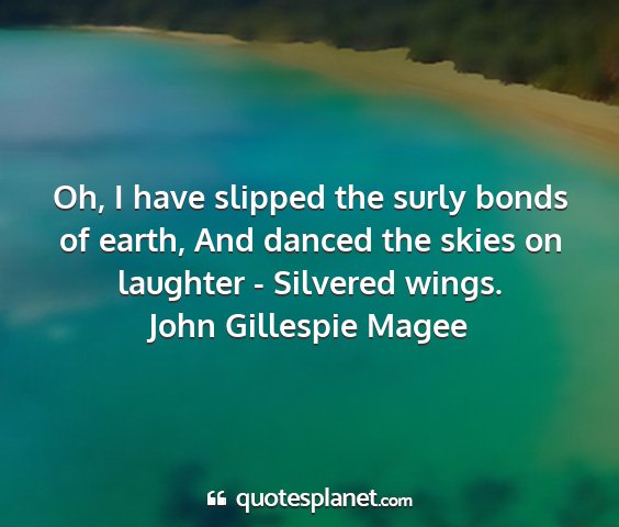 John gillespie magee - oh, i have slipped the surly bonds of earth, and...