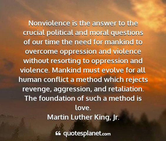 Martin luther king, jr. - nonviolence is the answer to the crucial...