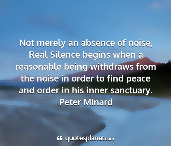 Peter minard - not merely an absence of noise, real silence...