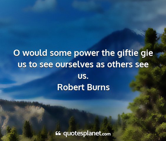 Robert burns - o would some power the giftie gie us to see...