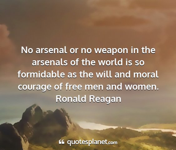 Ronald reagan - no arsenal or no weapon in the arsenals of the...