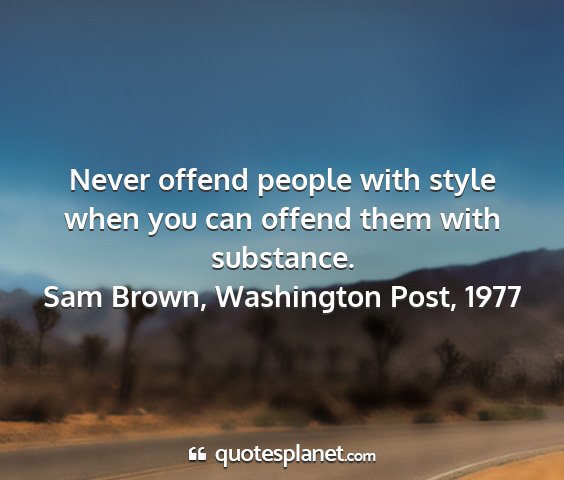 Sam brown, washington post, 1977 - never offend people with style when you can...