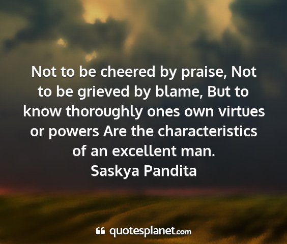 Saskya pandita - not to be cheered by praise, not to be grieved by...