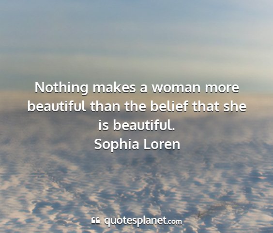 Sophia loren - nothing makes a woman more beautiful than the...