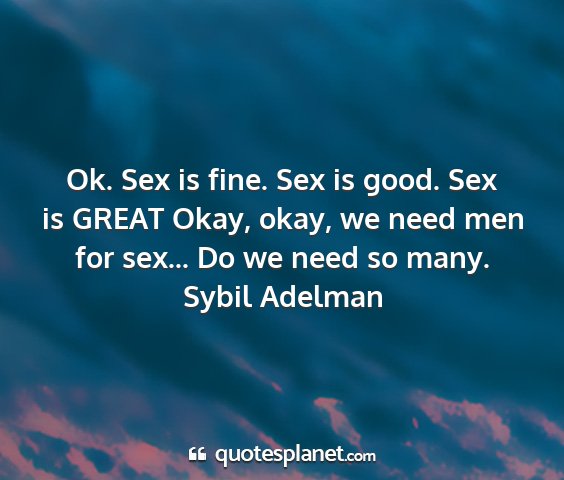 Sybil adelman - ok. sex is fine. sex is good. sex is great okay,...