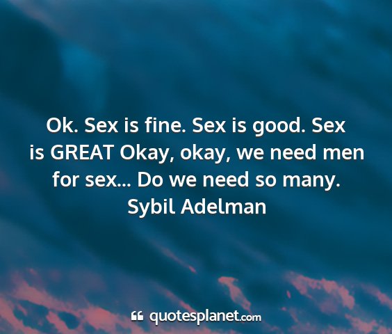 Sybil adelman - ok. sex is fine. sex is good. sex is great okay,...