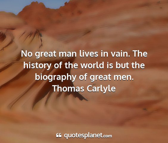 Thomas carlyle - no great man lives in vain. the history of the...