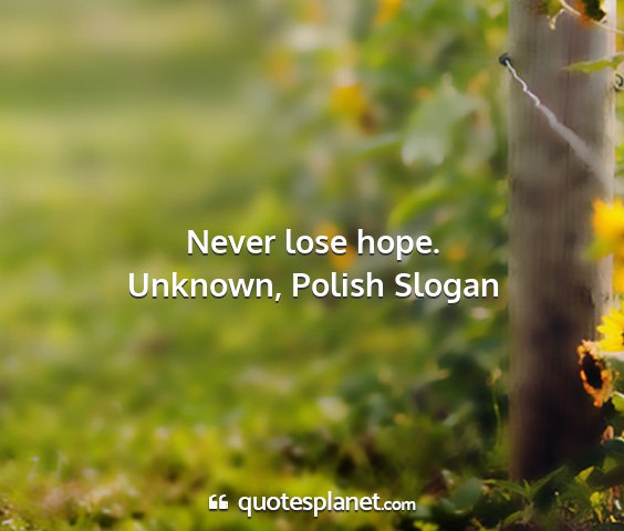 Unknown, polish slogan - never lose hope....