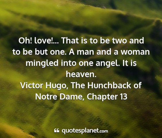 Victor hugo, the hunchback of notre dame, chapter 13 - oh! love!... that is to be two and to be but one....