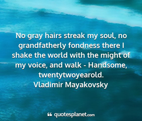 Vladimir mayakovsky - no gray hairs streak my soul, no grandfatherly...