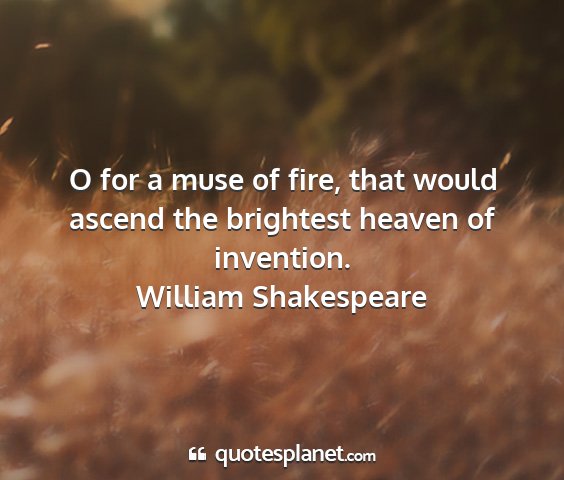 William shakespeare - o for a muse of fire, that would ascend the...