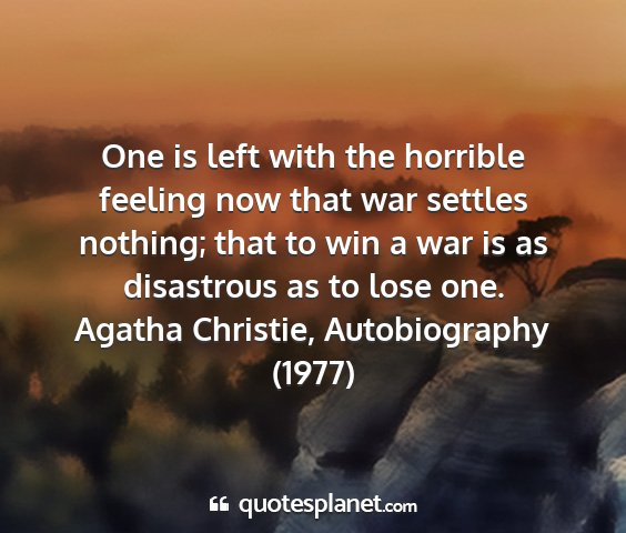 Agatha christie, autobiography (1977) - one is left with the horrible feeling now that...