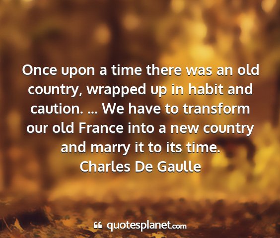 Charles de gaulle - once upon a time there was an old country,...