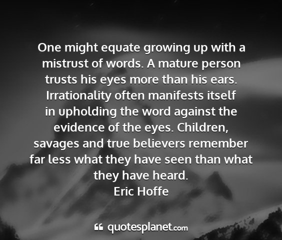 Eric hoffe - one might equate growing up with a mistrust of...
