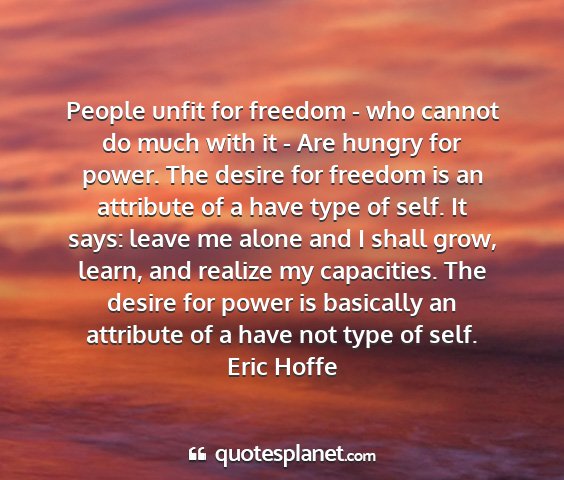Eric hoffe - people unfit for freedom - who cannot do much...