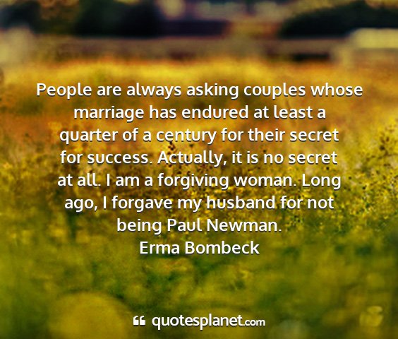 Erma bombeck - people are always asking couples whose marriage...