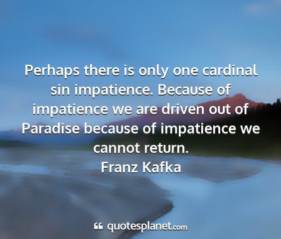 Franz kafka - perhaps there is only one cardinal sin...