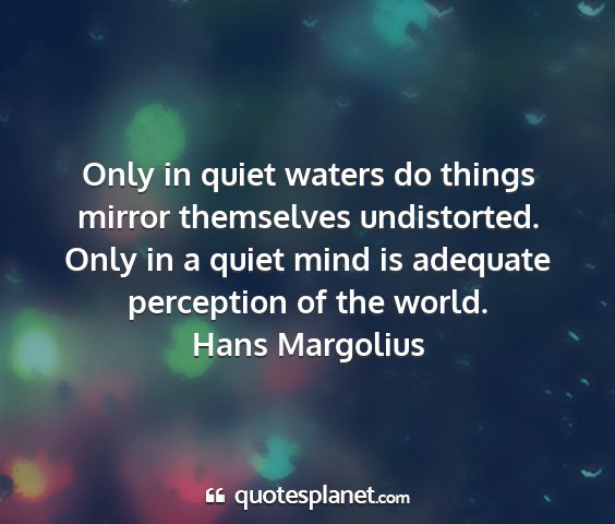 Hans margolius - only in quiet waters do things mirror themselves...