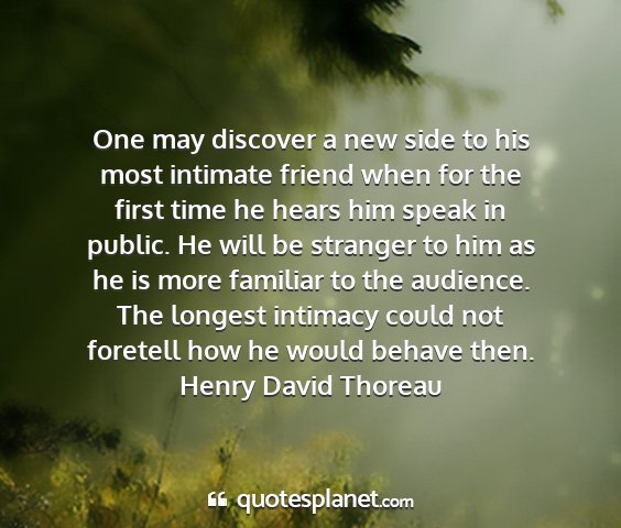 Henry david thoreau - one may discover a new side to his most intimate...