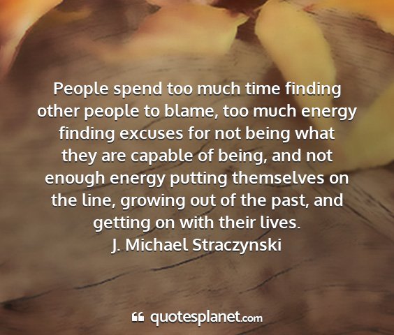 J. michael straczynski - people spend too much time finding other people...