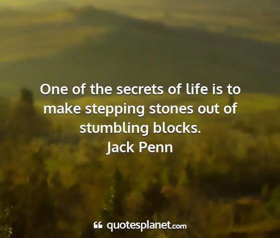 Jack penn - one of the secrets of life is to make stepping...
