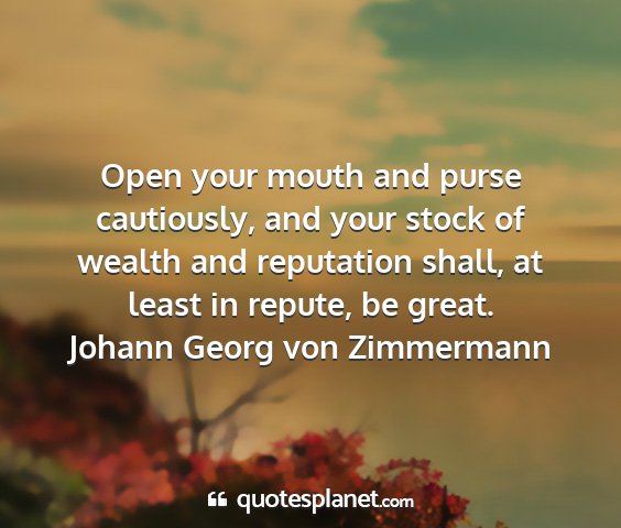 Johann georg von zimmermann - open your mouth and purse cautiously, and your...