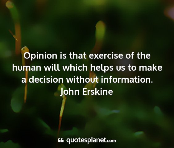 John erskine - opinion is that exercise of the human will which...