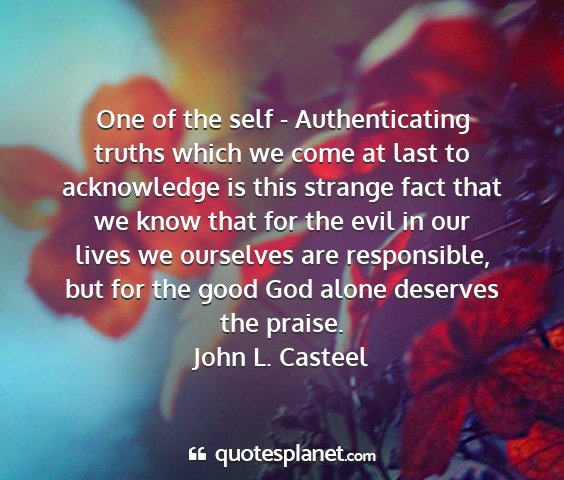 John l. casteel - one of the self - authenticating truths which we...