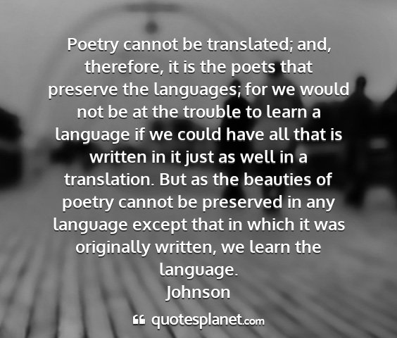 Johnson - poetry cannot be translated; and, therefore, it...