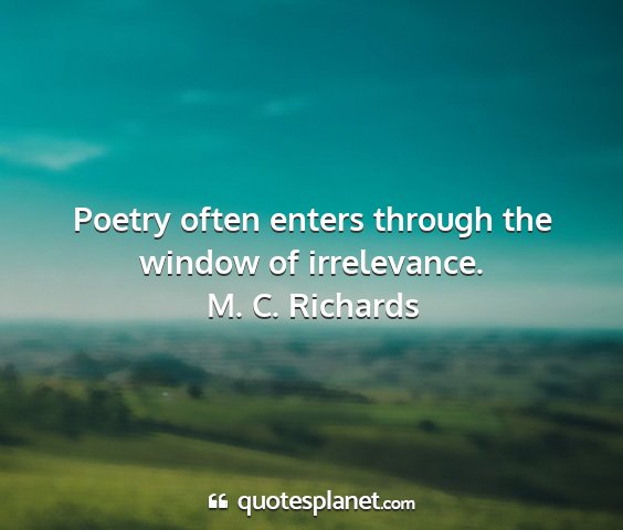 M. c. richards - poetry often enters through the window of...