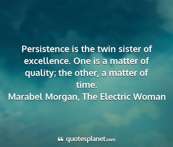 Marabel morgan, the electric woman - persistence is the twin sister of excellence. one...