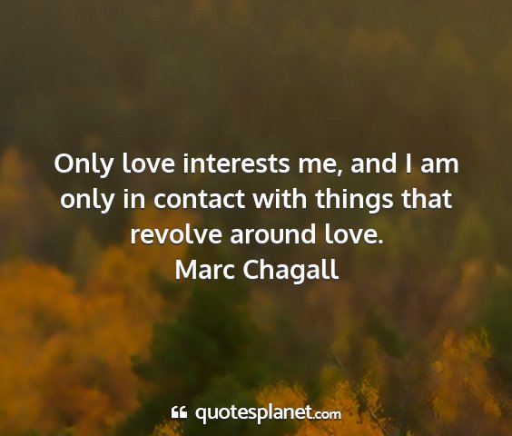 Marc chagall - only love interests me, and i am only in contact...