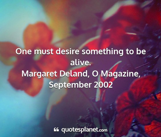 Margaret deland, o magazine, september 2002 - one must desire something to be alive....