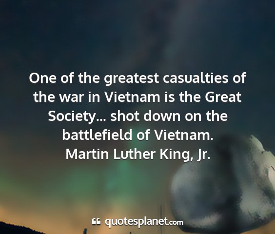 Martin luther king, jr. - one of the greatest casualties of the war in...