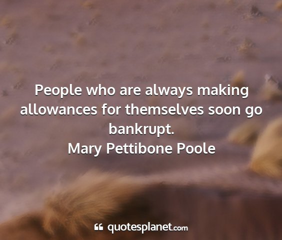 Mary pettibone poole - people who are always making allowances for...