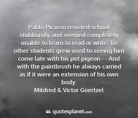 Mildred & victor goertzel - pablo picasso resisted school stubbornly and...