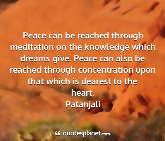 Patanjali - peace can be reached through meditation on the...