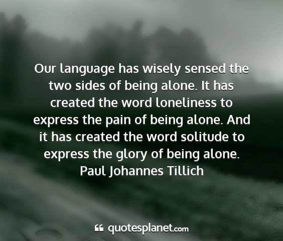Paul johannes tillich - our language has wisely sensed the two sides of...