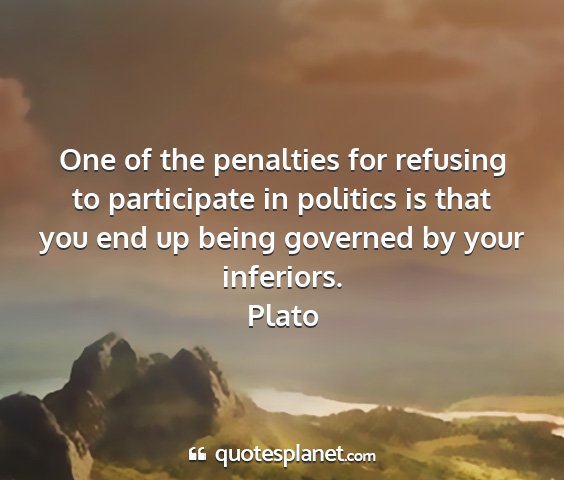 Plato - one of the penalties for refusing to participate...