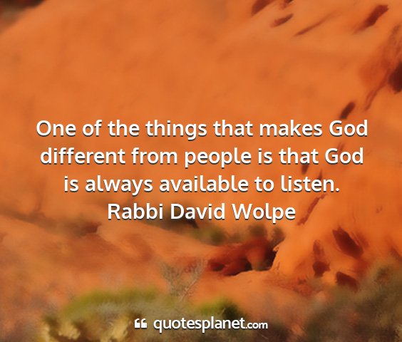 Rabbi david wolpe - one of the things that makes god different from...