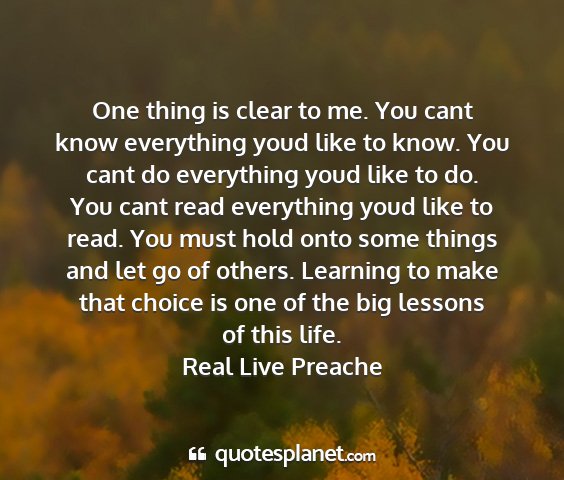 Real live preache - one thing is clear to me. you cant know...