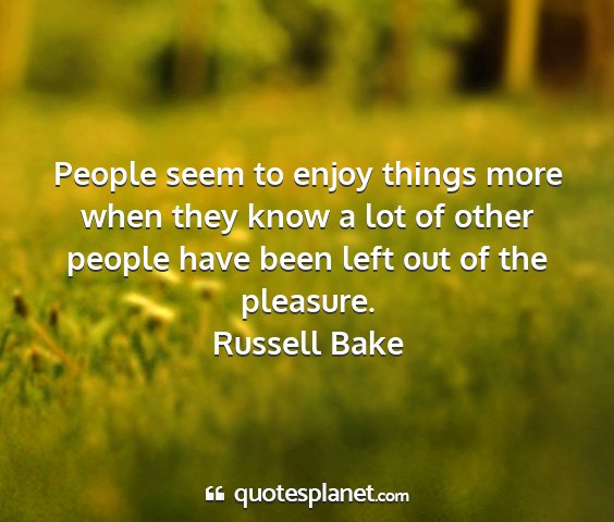 Russell bake - people seem to enjoy things more when they know a...